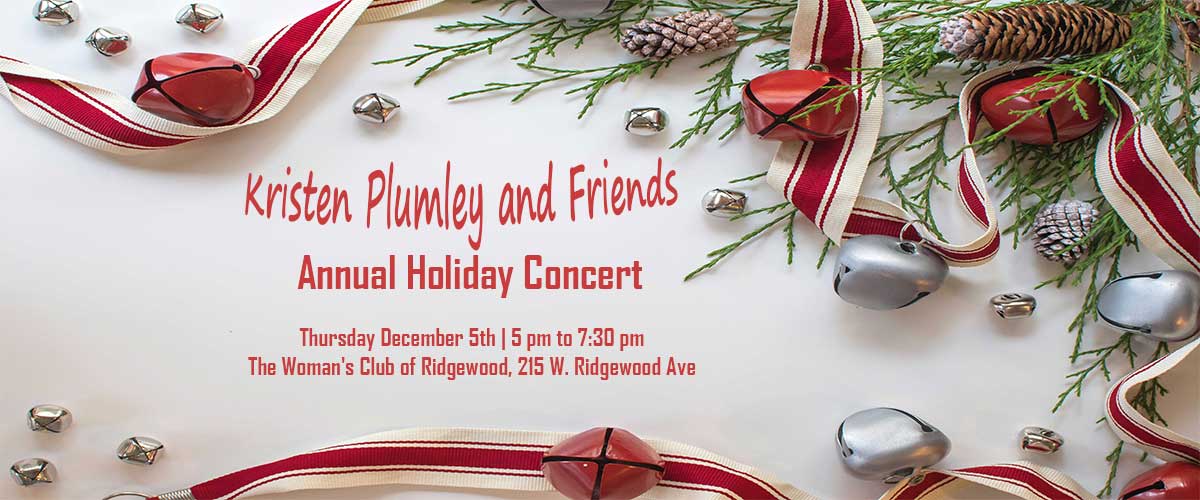 Join us in starting the season with Ridgewood's sparkling Soprano Kristen Plumley and friends for our annual Holiday Concert!